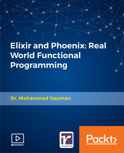 Elixir and Phoenix: Real World Functional Programming