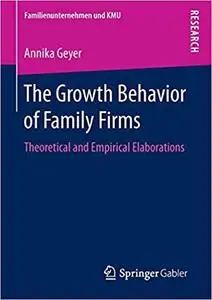 The Growth Behavior of Family Firms: Theoretical and Empirical Elaborations (Familienunternehmen und KMU) [Repost]