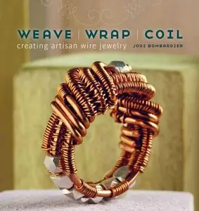 Weave, Wrap, Coil: Creating Artisan Wire Jewelry (repost)