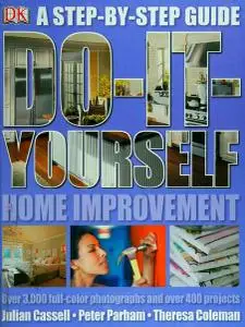 Do It Yourself Home Improvement: Step by Step Guide to Home Improvement