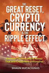 The Great Reset, Cryptocurrency & The Ripple Effect