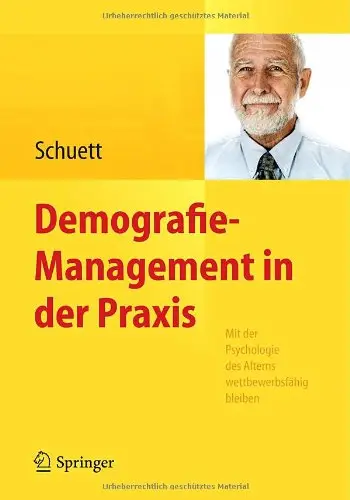 Demografie-Management in der Praxis: Mit der Psychologie des Alterns wettbewerbsfähig bleiben