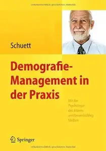 Demografie-Management in der Praxis: Mit der Psychologie des Alterns wettbewerbsfähig bleiben