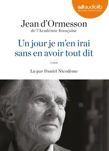 Jean d'Ormesson, "Un jour je m'en irai sans en avoir tout dit", Livre audio 1 CD MP3