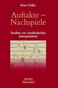 Auftakte – Nachspiele: Studien zur musikalischen Interpretation
