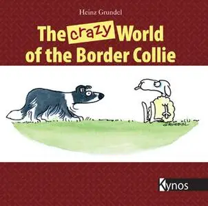 «The crazy World of the Border Collie» by Heinz Grundel