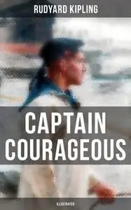 «Captain Courageous (Illustrated)» by Rudyard Kipling