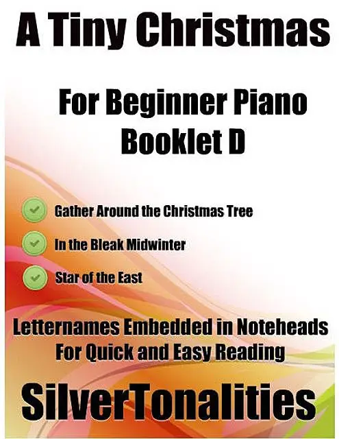 «A Tiny Christmas for Beginner Piano Booklet D – Gather Around the Christmas Tree In the Bleak Midwinter Star of the Eas