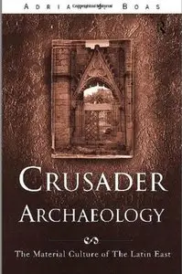Crusader Archaeology: The Material Culture of the Latin East [Repost]