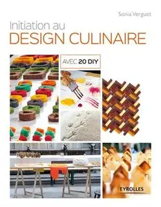 Initiation au design culinaire : Avec 20 DIY