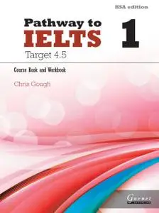 Pathway to IELTS 1: Target 4.5, Course Book and Workbook (KSA edition) by Chris Gough
