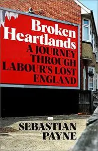 Broken Heartlands: A Journey Through Labour's Lost England