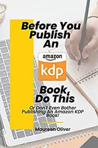 Before You Publish An Amazon KDP Book, Do This: Or Don't Even Bother Publishing An Amazon KDP Book!