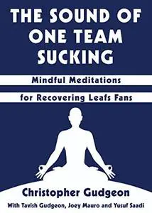 The Sound of One Team Sucking - Mindful Meditations for Recovering Leafs Fans