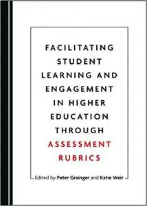 Facilitating Student Learning and Engagement in Higher Education through Assessment Rubrics