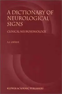 A Dictionary of Neurological Signs: Clinical Neurosemiology by A.J. Larner [Repost]