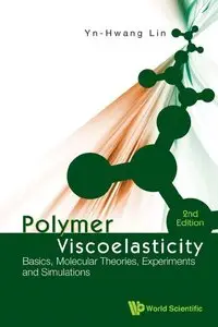 Polymer Viscoelasticity: Basics, Molecular Theories, Experiments and Simulations (2nd Edition) (repost)