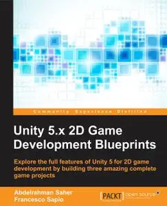 Unity 5.x 2D Game Development Blueprints (repost)