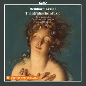 Olivia Vermeulen, Capella Orlandi Bremen & Thomas Ilhenfeldt - Reinhard Keiser: Theatralische Music (2020)