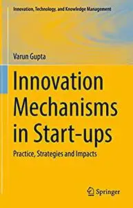 Innovation Mechanisms in Start-ups: Practice, Strategies and Impacts