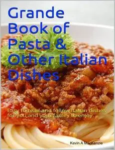 «Grande Book of Pasta & Other Italian Dishes» by Kevin A MacKenzie