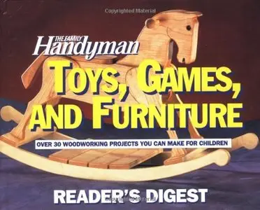 Toys, Games, and Furniture by Editors of The Family Handyman (Repost)