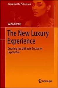 The New Luxury Experience: Creating the Ultimate Customer Experience