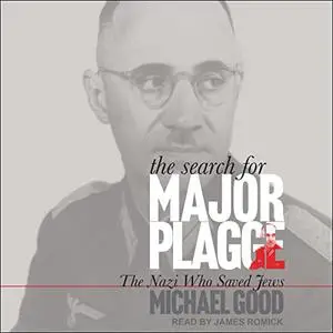 The Search for Major Plagge: The Nazi Who Saved Jews [Audiobook]