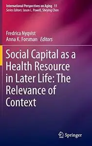 Social Capital as a Health Resource in Later Life: The Relevance of Context