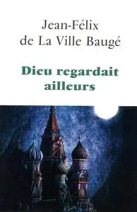 Jean-Félix de La Ville Baugé, "Dieu regardait ailleurs"