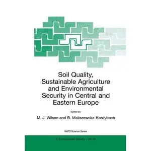 Soil Quality, Sustainable Agriculture and Environmental Security in Central and Eastern Europe by M.J. Wilson
