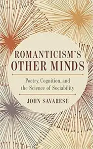 Romanticism’s Other Minds: Poetry, Cognition, and the Science of Sociability
