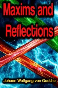 «Maxims and Reflections» by Johan Wolfgang Von Goethe