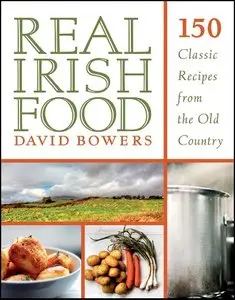 Real Irish Food: 150 Classic Recipes from the Old Country