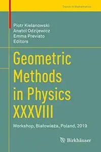 Geometric Methods in Physics XXXVIII