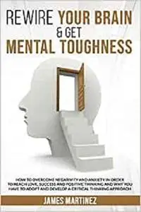 REWIRE YOUR BRAIN & GET MENTAL TOUGHNESS