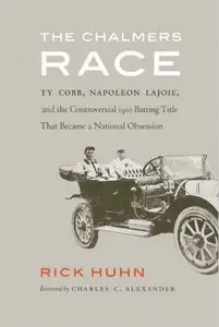 The Chalmers Race: Ty Cobb, Napoleon Lajoie, and the Controversial 1910 Batting Title That Became a National Obsession