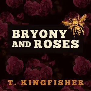 «Bryony and Roses» by T. Kingfisher
