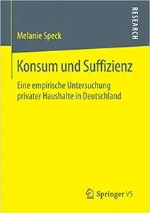 Konsum und Suffizienz: Eine empirische Untersuchung privater Haushalte in Deutschland