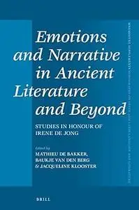 Emotions and Narrative in Ancient Literature and Beyond Studies in Honour of Irene de Jong