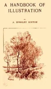 «A Handbook of Illustration» by A. Horsley Hinton