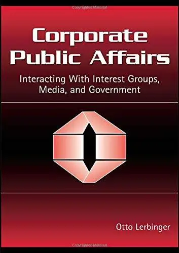 Corporate Public Affairs: Interacting With Interest Groups, Media, And Government (Lea's Communication Series) (Lea's Communica