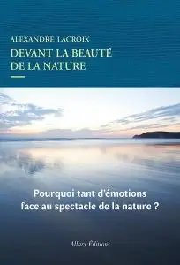 Alexandre Lacroix, "Devant la beauté de la nature"