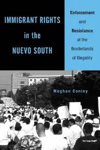 Immigrant Rights in the Nuevo South: Enforcement and Resistance at the Borderlands of Illegality