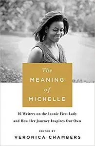 Meaning of Michelle: 16 writers on the iconic first lady and how her journey inspires our own