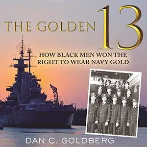 The Golden Thirteen: How Black Men Won the Right to Wear Navy Gold [Audiobook]