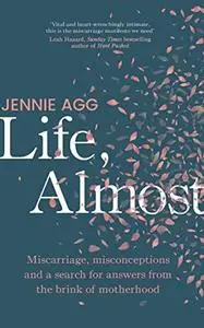 Life, Almost: Miscarriage, misconceptions and a search for answers from the brink of motherhood