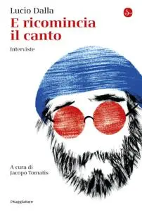 Lucio Dalla - E ricomincia il canto. Interviste