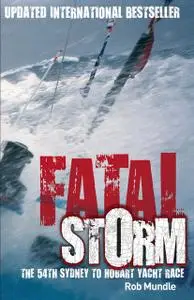 «Fatal Storm: The 54th Sydney to Hobart Yacht Race – 10th Anniversary Edition» by Rob Mundle