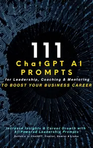 111 ChatGPT AI Prompts for Leadership, Coaching & Mentoring to Boost Business Career